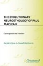 Cover: The Evolutionary Neuroethology of Paul MacLean - Praeger Publishers Inc