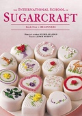 Cover: International School of Sugarcraft: Book One Beginners - Murdoch Books