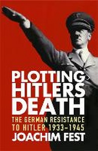 Enlarge image Cover: Plotting Hitler's Death - Weidenfeld & Nicolson