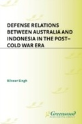 Cover: Defense Relations between Australia and Indonesia in the Post-Cold War Era - Praeger Publishers Inc