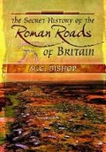 Cover: Secret History of the Roman Roads of Britain - Pen & Sword Military