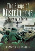 Cover: The Siege of Kustrin, 1945 - Pen & Sword Military