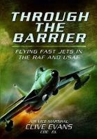 Enlarge image Cover: Through the Barrier: Flying Fast Jets in the RAF and USAF - Pen & Sword Aviation
