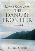 Cover: Roman Conquests: The Danube Frontier - Pen & Sword Military