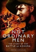 Cover: Not Ordinary Men: The Story of the Battle of Kohima - Pen & Sword Military