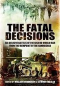 Cover: Fatal Decisions: Six Decisive Battles of the Second World War from the Viewpoint of the Vanquished - Pen & Sword Military