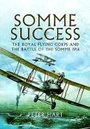 Cover: Somme Success: The Royal Flying Corps and the Battle of the Somme 1916 - Pen & Sword Military