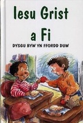 Cover: Iesu Grist a Fi - Dysgu Byw yn Ffordd Duw - Cyhoeddiadau'r Gair