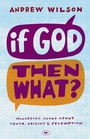 Cover: If God, Then What? - Inter-Varsity Press