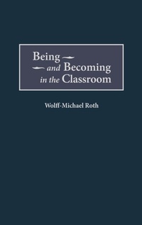 Enlarge image Cover: Being and Becoming in the Classroom - Praeger Publishers Inc