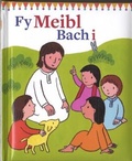 Cover: Fy Meibl Bach I - Cyhoeddiadau'r Gair
