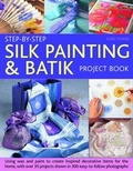 Cover: Step-by-step Silk Painting and Batik Project Book - Southwater