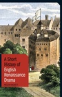 Cover: A Short History of English Renaissance Drama - I.B. Tauris