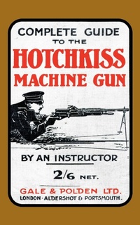 Enlarge image Cover: Complete Guide to the Hotchkiss Machine Gun - Naval & Military Press Ltd