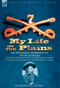 Cover: My Life on the Plains or Personal Experiences With Indians - Leonaur Ltd