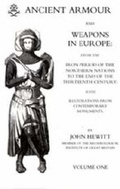 Cover: Ancient Armour and Weapons in Europe: Iron Period to the 13th Century v. 1 - Naval & Military Press Ltd