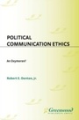 Cover: Political Communication Ethics - Praeger Publishers Inc