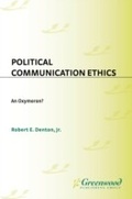 Cover: Political Communication Ethics - Praeger Publishers Inc
