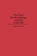 Cover: The Press, the Rosenbergs, and the Cold War - Praeger Publishers Inc