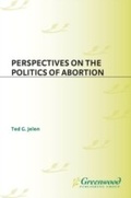 Cover: Perspectives on the Politics of Abortion - Praeger Publishers Inc