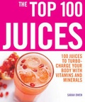 Cover: The Top 100 Juices: 100 Juices To Turbo Charge Your Body With Vitamins and Minerals - Duncan Baird Publishers