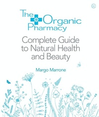 Abbildung von: The Organic Pharmacy Complete Guide to Natural Health and Beauty - Watkins Publishing