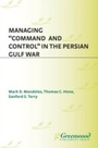 Cover: Managing Command and Control in the Persian Gulf War - Praeger Publishers Inc