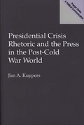 Cover: Presidential Crisis Rhetoric and the Press in the Post-Cold War World - Praeger Publishers Inc