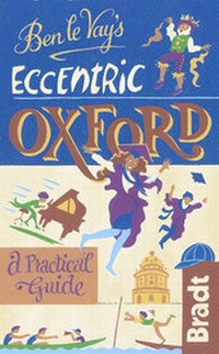 Abbildung von: Ben le Vay's Eccentric Oxford - Bradt Travel Guides