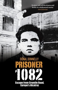Abbildung von: Prisoner 1082: Escape from Crumlin Road Prison, Europe's Alcatraz - The Collins Press
