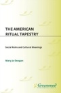 Cover: The American Ritual Tapestry - Praeger Publishers Inc