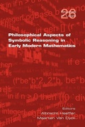 Cover: Philosophical Aspects of Symbolic Reasoning in Early Modern Mathematics - College Publications