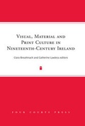 Cover: Visual, Material & Print Culture in Nineteenth-Century Ireland - Four Courts Press Ltd