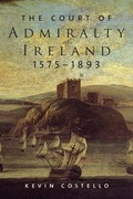 Cover: The Court of Admiralty of Ireland, 1575-1893 - Four Courts Press Ltd