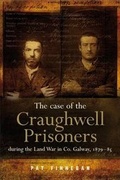 Cover: The Case of the Craughwell Prisoners During the Land War in Co. Galway, 1881 - Four Courts Press Ltd