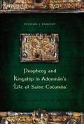 Cover: Prophecy and Kingship in Adomnan's 'Life of Saint Columba' - Four Courts Press Ltd