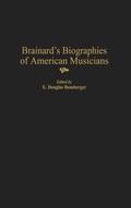 Cover: Brainard's Biographies of American Musicians - Greenwood Press