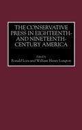 Cover: The Conservative Press in Eighteenth- and Nineteenth-Century America - Greenwood Press