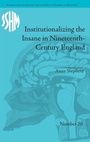 Cover: Institutionalizing the Insane in Nineteenth-Century England - Pickering & Chatto (Publishers) Ltd