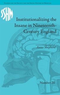 Enlarge image Cover: Institutionalizing the Insane in Nineteenth-Century England - Pickering & Chatto (Publishers) Ltd