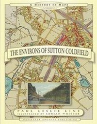 Enlarge image Cover: The Environs of Sutton Coldfield a History in Maps - Mapseeker Archive Publishing