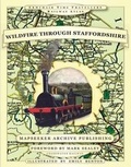Cover: Wildfire Through Staffordshire - Mapseeker Archive Publishing