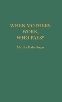 Abbildung von: When Mothers Work, Who Pays? - Praeger Publishers Inc