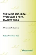Cover: The Laws and Legal System of a Free-Market Cuba - Praeger Publishers Inc