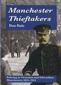 Cover: Manchester Thieftakers - Policing in Victorian and Edwardian Manchester, 1825-1914 - Bridge Books