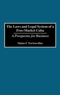Cover: The Laws and Legal System of a Free-Market Cuba - Praeger Publishers Inc