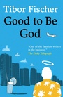 Cover: Good to Be God - Alma Books Ltd