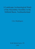 Cover: A Landscape archaeological study of the Mesolithic-Neolithic in the Milfield Basin, Northumberland - BAR Publishing