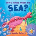 Cover: Who's Hiding Under the Sea? - Little Tiger Press