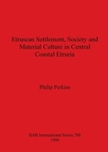 Cover: Etruscan Settlement, Society and Material Culture in Central Coastal Etruria - BAR Publishing